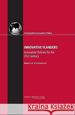 Innovative Flanders: Innovation Policies for the 21st Century: Report of a Symposium Committee on Comparative Innovation Poli 9780309116060
