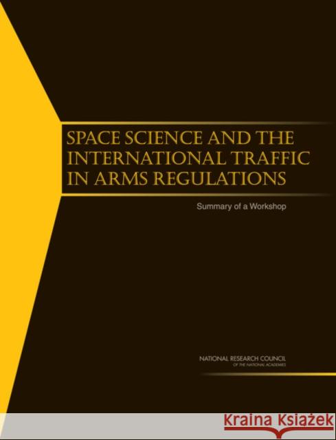 Space Science and the International Traffic in Arms Regulations : Summary of a Workshop Space Studies Board 9780309116091 National Academies Press