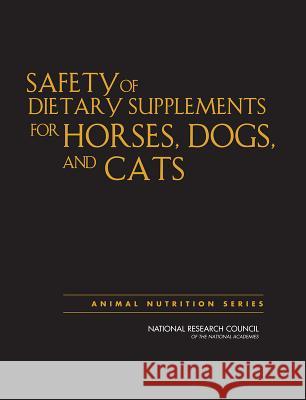 Safety of Dietary Supplements for Horses, Dogs, and Cats Committee on Examining the Safety of Die Research Council National 9780309125703 National Academies Press