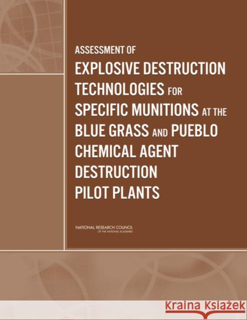 Assessment of Explosive Destruction Technologies for Specific Munitions at the Blue Grass and Pueblo Chemical Agent Destruction Pilot Plants Committee to Review Assembled Chemical W National Research Council 9780309126830 National Academies Press