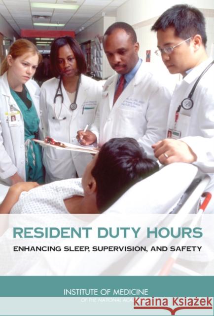 Resident Duty Hours: Enhancing Sleep, Supervision, and Safety Institute of Medicine 9780309127769 National Academies Press
