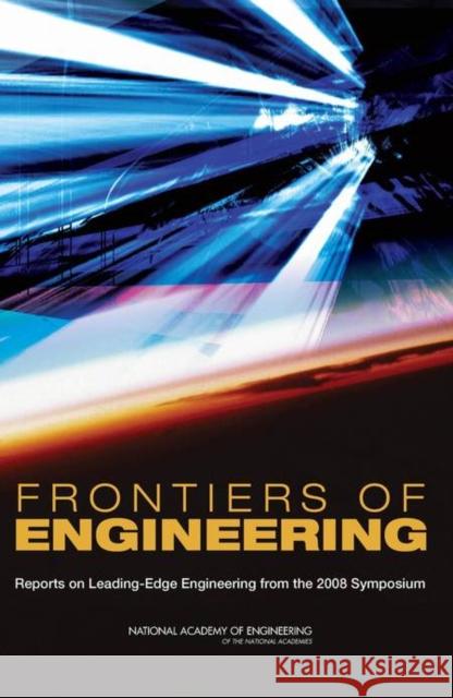 Frontiers of Engineering: Reports on Leading-Edge Engineering from the 2008 Symposium National Academy of Engineering 9780309128216
