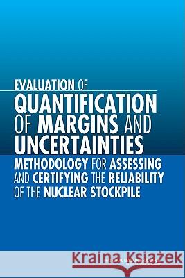 Evaluation of Quantification of Margins and Uncertainties Methodology for Assessing and Certifying the Reliability of the Nuclear Stockpile Committee on the Evaluation of Quantific National Research Council 9780309128537 National Academies Press