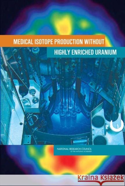 Medical Isotope Production Without Highly Enriched Uranium National Research Council 9780309130394