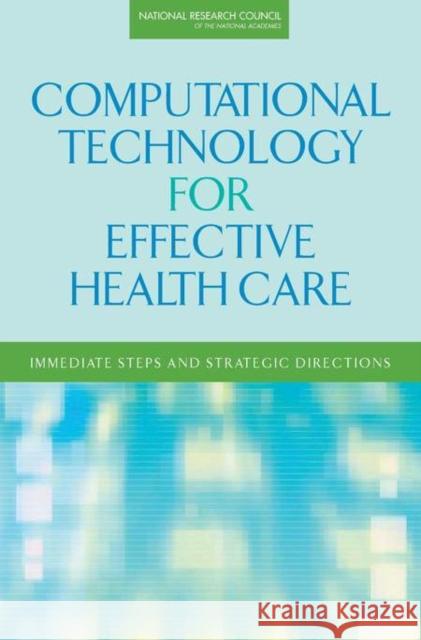 Computational Technology for Effective Health Care: Immediate Steps and Strategic Directions National Research Council 9780309130509