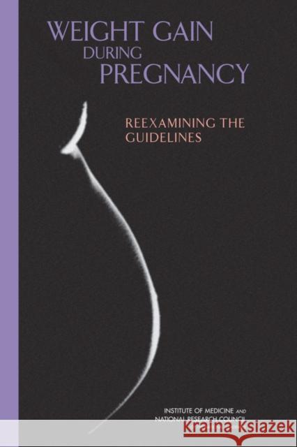 Weight Gain During Pregnancy: Reexamining the Guidelines [With CDROM] National Research Council 9780309131131 National Academies Press