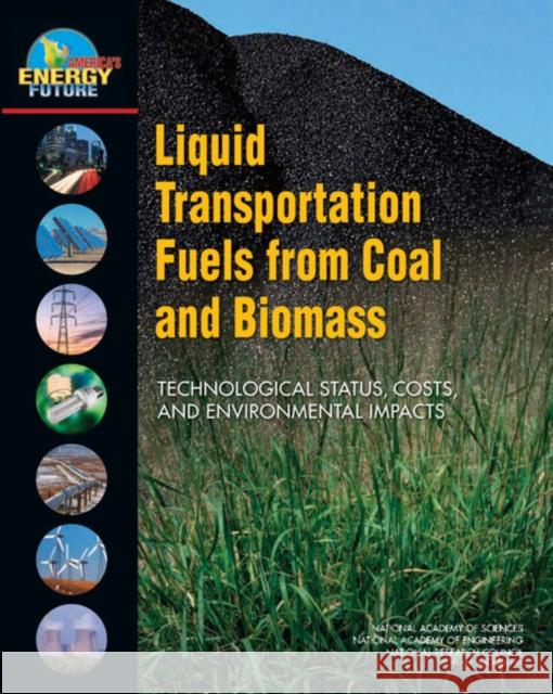 Liquid Transportation Fuels from Coal and Biomass: Technological Status, Costs, and Environmental Impacts National Research Council 9780309137126