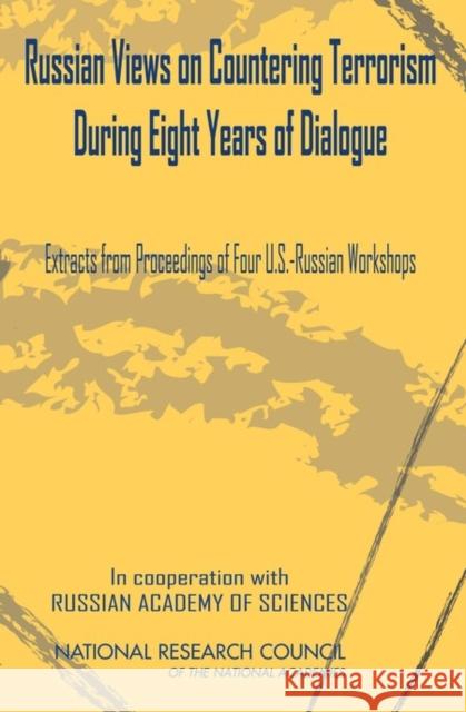 Russian Views on Countering Terrorism During Eight Years of Dialogue: Extracts from Proceedings of Four U.S.-Russian Workshops Russian Academy of Sciences 9780309137577 National Academies Press