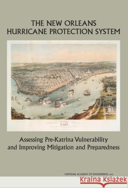 The New Orleans Hurricane Protection System: Assessing Pre-Katrina Vulnerability and Improving Mitigation and Preparedness National Research Council 9780309138338 National Academies Press