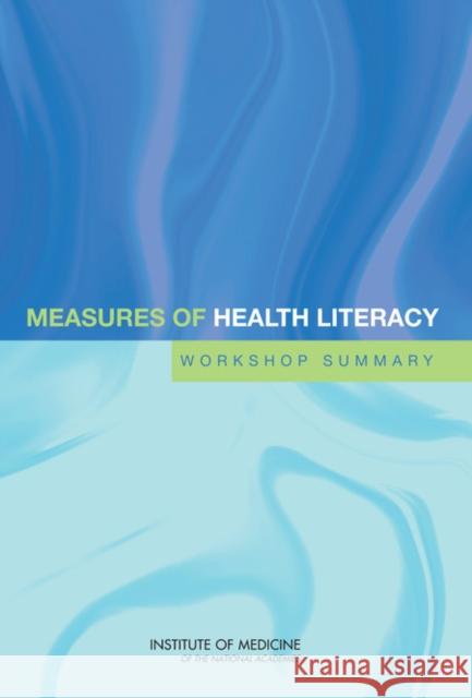 Measures of Health Literacy: Workshop Summary Institute of Medicine 9780309139809
