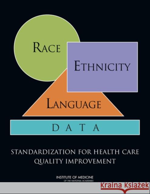 Race, Ethnicity, and Language Data: Standardization for Health Care Quality Improvement Institute of Medicine 9780309140126