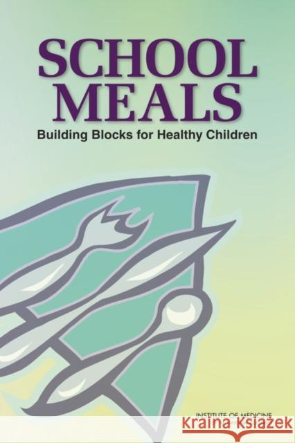 school meals: building blocks for healthy children  Institute of Medicine 9780309144360