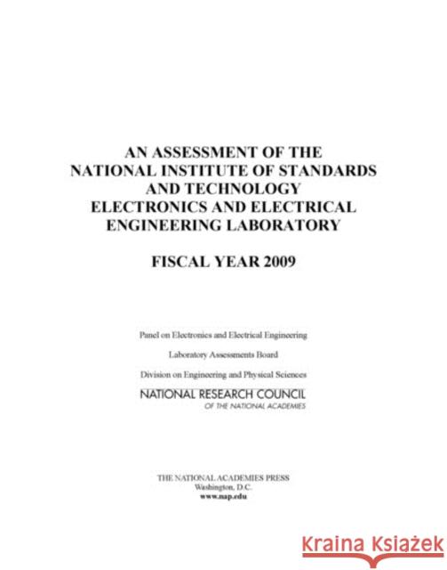 An Assessment of the National Institute of Standards and Technology Electronics and Electrical Engineering Laboratory : Fiscal Year 2009 Panel on Electronics and Electrical Engineering 9780309145039 National Academies Press