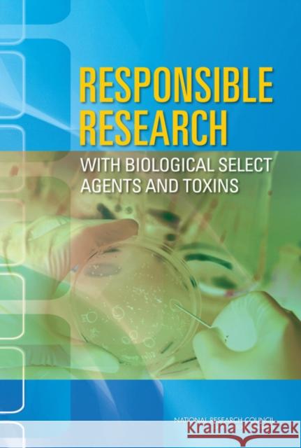 Responsible Research with Biological Select Agents and Toxins Committee on Laboratory Security and Per National Research Council 9780309145350