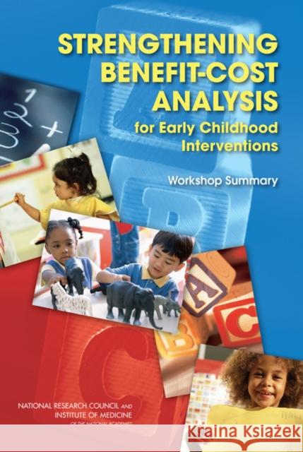 Strengthening Benefit-Cost Analysis for Early Childhood Interventions: Workshop Summary Institute of Medicine 9780309145633