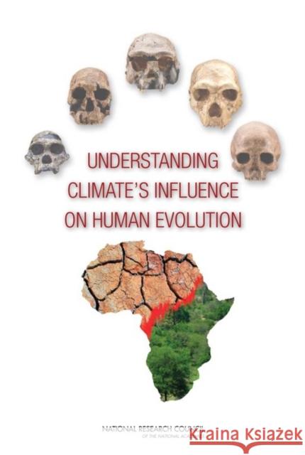 Understanding Climate's Influence on Human Evolution Committee on the Earth System Context fo National Research Council 9780309148382 National Academies Press