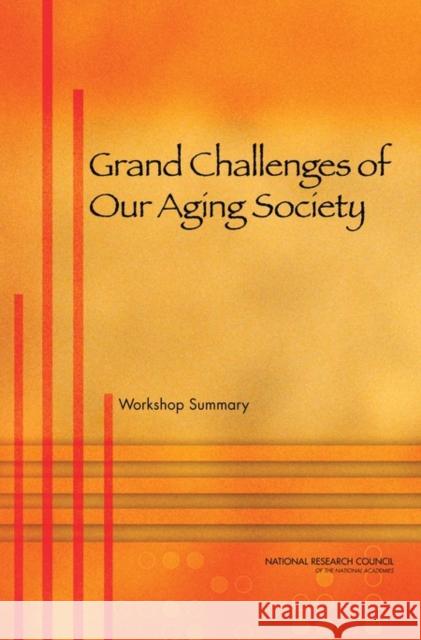 Grand Challenges of Our Aging Society: Workshop Summary National Research Council 9780309150101 National Academies Press