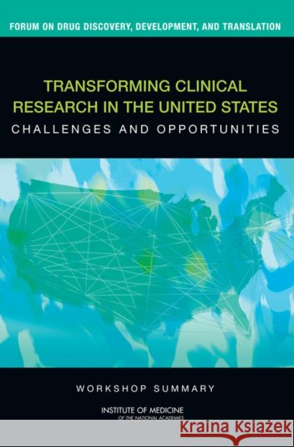 Transforming Clinical Research in the United States : Challenges and Opportunities: Workshop Summary  9780309153324 National Academies Press