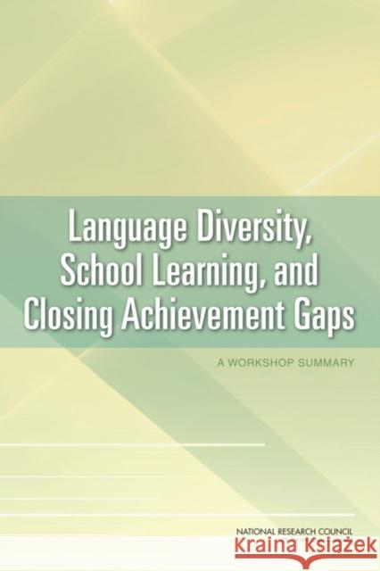 Language Diversity, School Learning, and Closing Achievement Gaps : A Workshop Summary National Research Council 9780309153867 National Academies Press