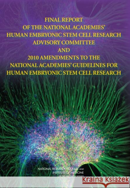 Final Report of the National Academies' Human Embryonic Stem Cell Research Advisory Committee and 2010 Amendments to the National Academies' Guideline National Research Council 9780309156004 National Academy Press