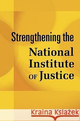 Strengthening the National Institute of Justice Committee on Assessing the Research Prog National Research Council                Charles F. Wellford 9780309156356 National Academies Press