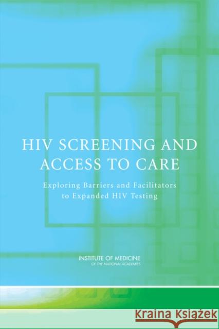 HIV Screening and Access to Care : Exploring Barriers and Facilitators to Expanded HIV Testing  9780309156615 National Academies Press