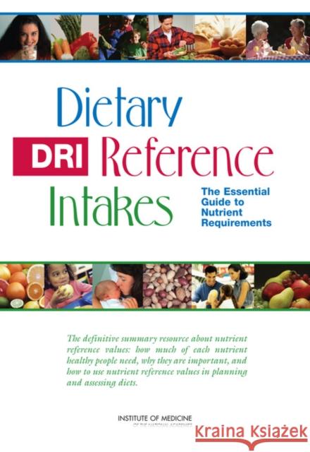 Dietary Reference Intakes: The Essential Guide to Nutrient Requirements Institute of Medicine 9780309157421