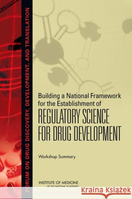 Building a National Framework for the Establishment of Regulatory Science for Drug Development : Workshop Summary Yeonwoo Lebovitz Rebecca English Anne Claiborne 9780309158893