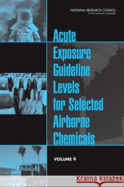 Acute Exposure Guideline Levels for Selected Airborne Chemicals: Volume 9 Committee on Acute Exposure Guideline Levels, Committee on Toxicology, Board on Environmental Studies and Toxicology, Di 9780309159449
