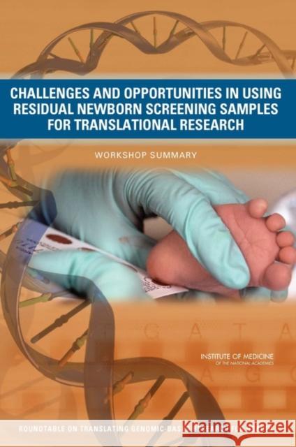 Challenges and Opportunities in Using Residual Newborn Screening Samples for Translational Research : Workshop Summary Institute of Medicine 9780309159548 National Academies Press