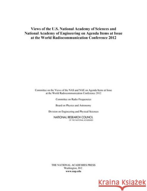 Views of the U.S. National Academy of Sciences and National Academy of Engineering on Agenda Items at Issue at the World Radiocommunication Conference National Research Council 9780309161053 National Academies Press