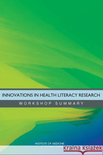 Innovations in Health Literacy Research: Workshop Summary Institute of Medicine 9780309161855