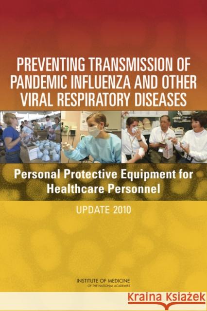 Preventing Transmission of Pandemic Influenza and Other Viral Respiratory Diseases : Personal Protective Equipment for Healthcare Personnel: Update 2010 Committee on Personal Protective Equipme Institute of Medicine Elaine Larson 9780309162548 National Academies Press