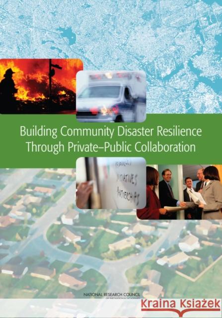 Building Community Disaster Resilience Through Private-Public Collaboration  9780309162630 National Academies Press