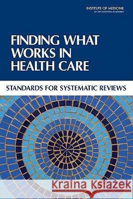 Finding What Works in Health Care: Standards for Systematic Reviews Committee on Standards for Systematic Reviews of Comparative Effectiveness Research|||Institute of Medicine 9780309164252 