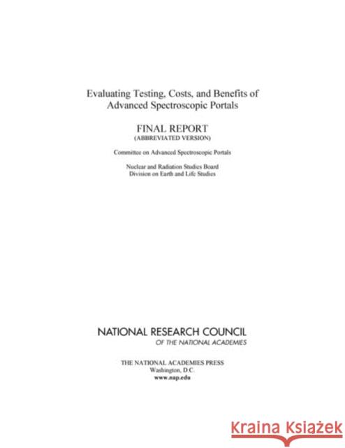 Evaluating Testing, Costs, and Benefits of Advanced Spectroscopic Portals: Final Report (Abbreviated Version) National Research Council 9780309186179 National Academies Press