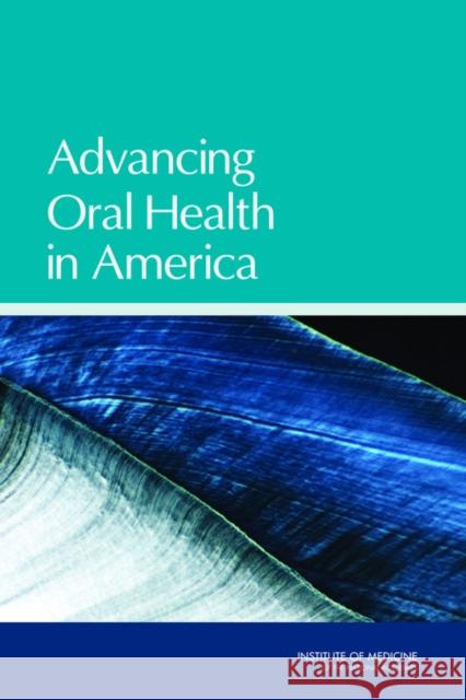 Advancing Oral Health in America Committee on an Oral Health Initiative Institute of Medicine  9780309186308