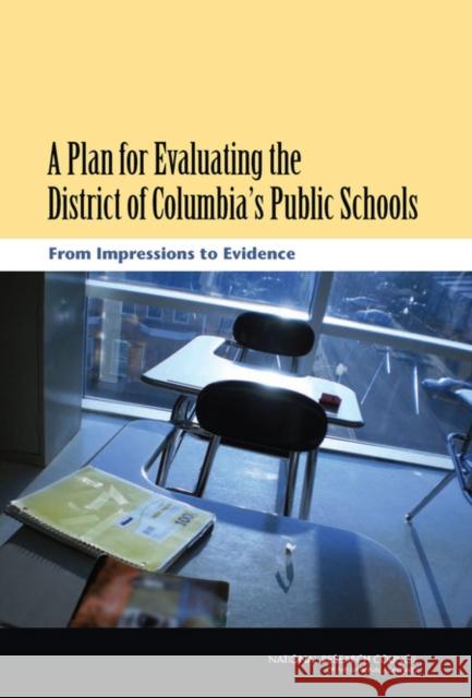 A Plan for Evaluating the District of Columbia's Public Schools: From Impressions to Evidence National Research Council 9780309209366 National Academies Press