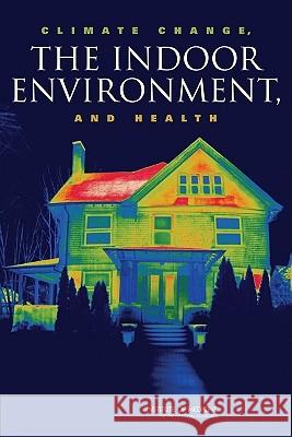 Climate Change, the Indoor Environment, and Health Committee on the Effect of Climate Chang Institute Of Medicine 9780309209410 National Academies Press