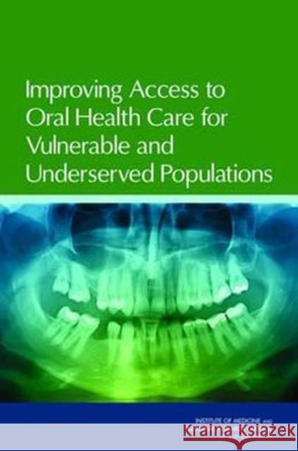 Improving Access to Oral Health Care for Vulnerable and Underserved Populations Committee on Oral Health Access to Servi Institute of Medicine National Research Council 9780309209465 National Academies Press