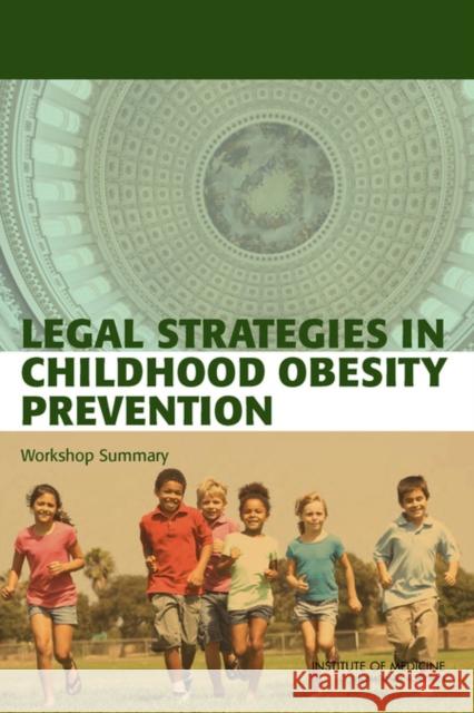 Legal Strategies in Childhood Obesity Prevention : Workshop Summary Standing Committee on Childhood Obesity  Institute of Medicine Lynn Parker 9780309210195