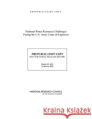 National Water Resources Challenges Facing the U.S. Army Corps of Engineers  Committee on U.S. Army Corps of Engineers Water Resources Science, Engineering, and Planning|||Water Science and Technol 9780309211321