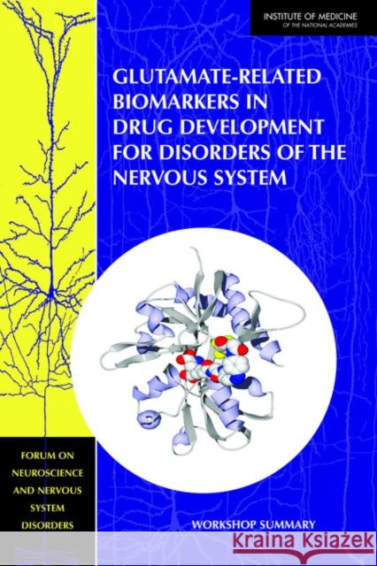 Glutamate-Related Biomarkers in Drug Development for Disorders of the Nervous System: Workshop Summary Institute of Medicine 9780309212212