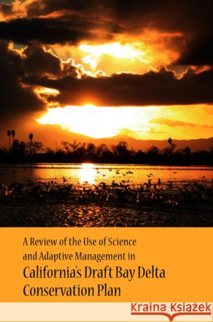 A Review of the Use of Science and Adaptive Management in California's Draft Bay Delta Conservation Plan Panel to Review California's Draft Bay D National Research Council  9780309212311 National Academies Press