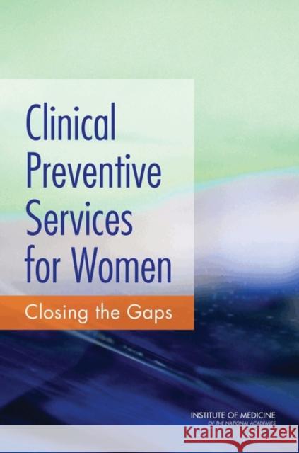 Clinical Preventive Services for Women: Closing the Gaps Institute of Medicine 9780309215381 National Academies Press