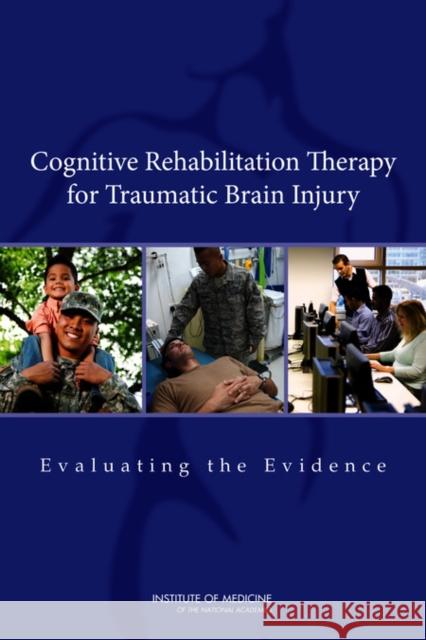 Cognitive Rehabilitation Therapy for Traumatic Brain Injury: Evaluating the Evidence Institute of Medicine 9780309218184 National Academies Press