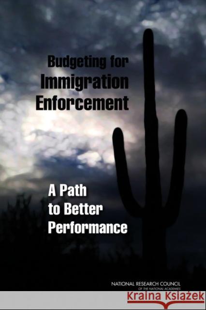 Budgeting for Immigration Enforcement : A Path to Better Performance National Research Council 9780309221221 National Academies Press