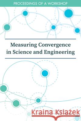 Measuring Convergence in Science and Engineering: Proceedings of a Workshop National Academies of Sciences Engineeri Division of Behavioral and Social Scienc Committee on National Statistics 9780309221832