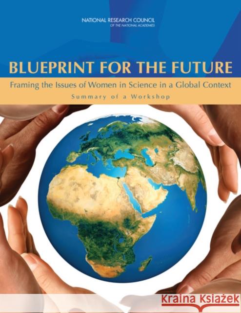 Blueprint for the Future: Framing the Issues of Women in Science in a Global Context: Summary of a Workshop National Research Council 9780309225199 National Academies Press