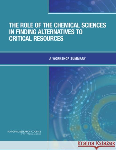 The Role of the Chemical Sciences in Finding Alternatives to Critical Resources: A Workshop Summary National Research Council 9780309254298 National Academies Press